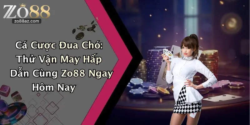 Cá Cược Đua Chó: Thử Vận May Hấp Dẫn Cùng Zo88 Ngay Hôm Nay
