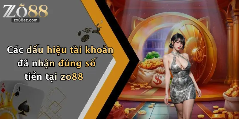Các dấu hiệu tài khoản đã nhận đúng số tiền tại zo88