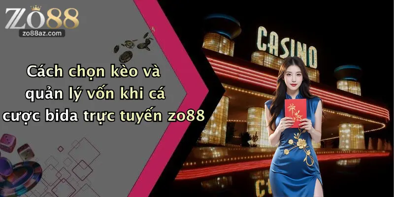 Cách chọn kèo và quản lý vốn khi cá cược bida trực tuyến zo88