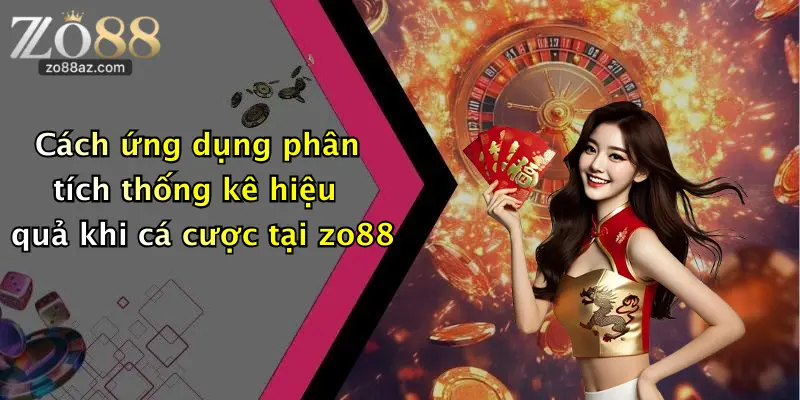 Cách ứng dụng phân tích thống kê hiệu quả khi cá cược tại zo88