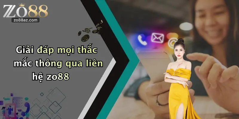 Giải đáp mọi thắc mắc thông qua liên hệ zo88