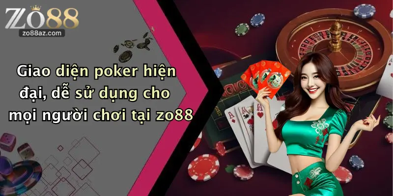 Giao diện poker hiện đại, dễ sử dụng cho mọi người chơi tại zo88