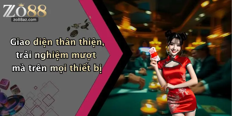 Giao diện thân thiện, trải nghiệm mượt mà trên mọi thiết bị