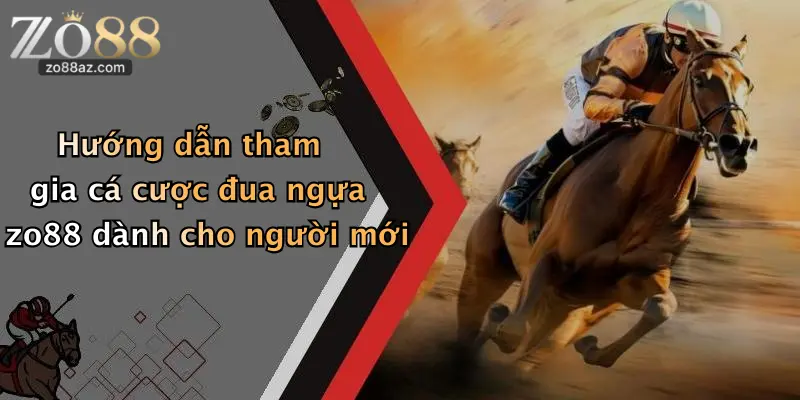 Hướng dẫn tham gia cá cược đua ngựa zo88 dành cho người mới