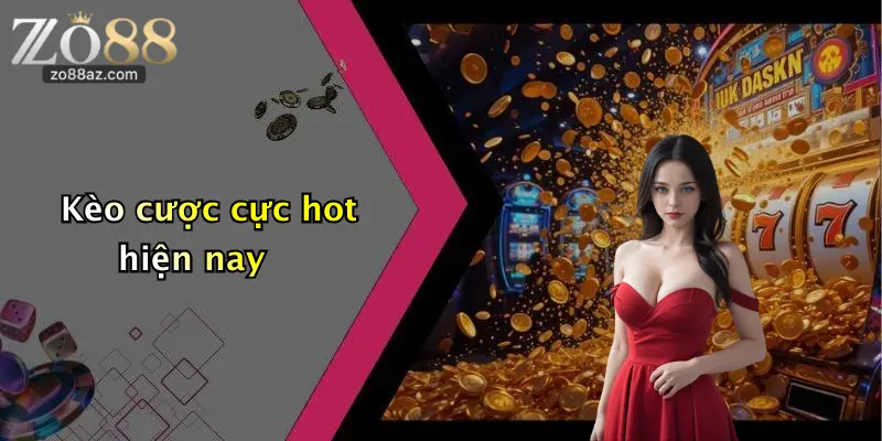 Kèo cược cực hot hiện nay