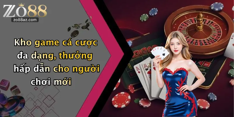 Kho game cá cược đa dạng, thưởng hấp dẫn cho người chơi mới