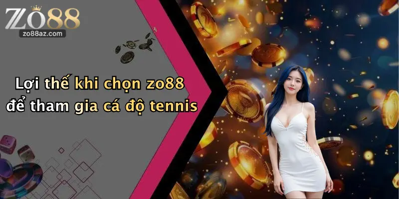 Lợi thế khi chọn zo88 để tham gia cá độ tennis