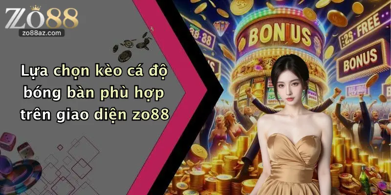Lựa chọn kèo cá độ bóng bàn phù hợp trên giao diện zo88
