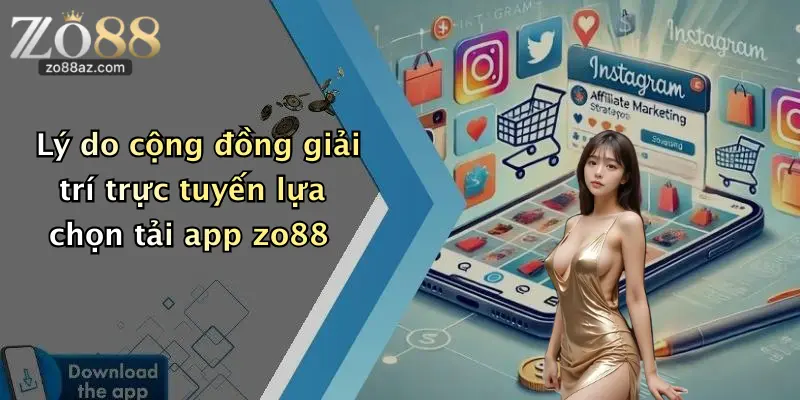Lý do cộng đồng giải trí trực tuyến lựa chọn tải app zo88