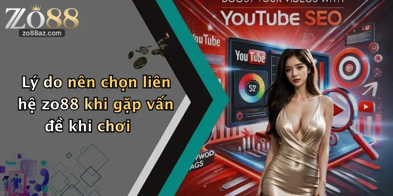 Lý do nên chọn liên hệ zo88 khi gặp vấn đề khi chơi