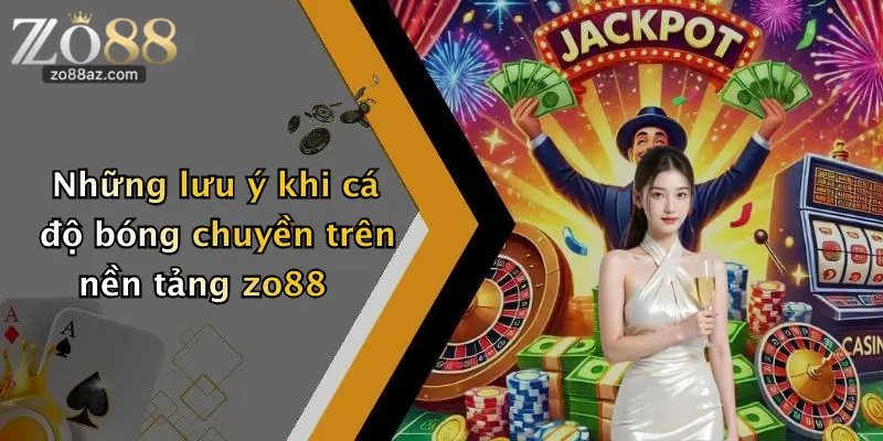 Những lưu ý khi cá độ bóng chuyền trên nền tảng zo88