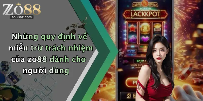 Những quy định về miễn trừ trách nhiệm của zo88 dành cho người dùng