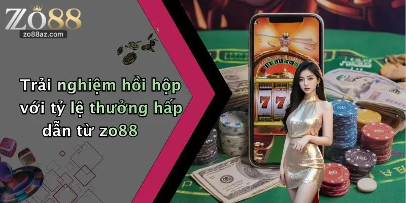 Trải nghiệm hồi hộp với tỷ lệ thưởng hấp dẫn từ zo88