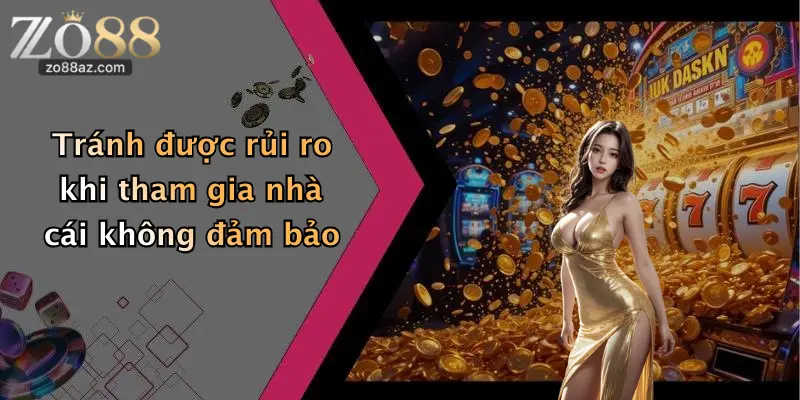Tránh được rủi ro khi tham gia nhà cái không đảm bảo